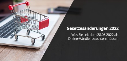 Seit 28.05.2022: Das müssen Online-Shop-Besitzer wissen