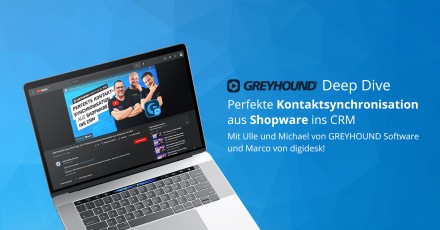 GREYHOUND Deep Dive | Perfekte Kontaktsynchronisation aus Shopware ins CRM